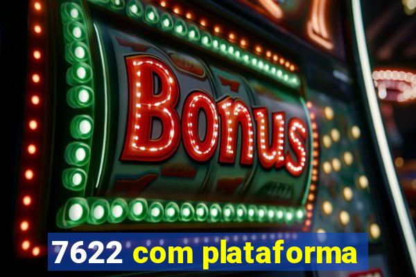 7622 com plataforma